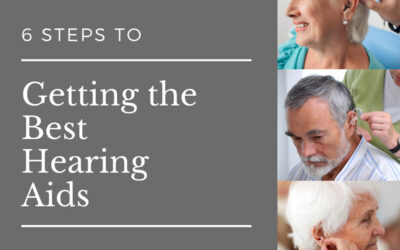 6 Steps to Getting the Best Hearing Aids